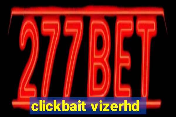 clickbait vizerhd